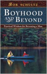 Boyhood and Beyond: Practical Wisdom for Becoming a Man