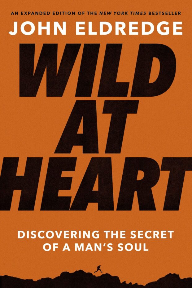Wild at Heart Expanded Edition: Discovering the Secret of a Man's Soul